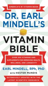 Dr. Earl Mindell\'s Vitamin Bible : Over 200 Vitamins and Supplements for Improving Health, Wellness, and Longevity