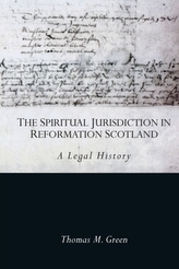The Spiritual Jurisdiction in Reformation Scotland