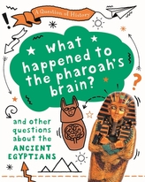 A Question of History: What happened to the pharaoh\'s brain? And other questions about ancient Egypt