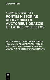 Fontes historiae religionum ex auctoribus Graecis et Latinis collectos, Fasc 2, Pars 3, Fontes historiae religionis Aegyptiacae,