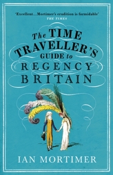 The Time Traveller\'s Guide to Regency Britain