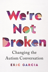 We\'re Not Broken: Changing the Autism Conversation