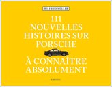 111 nouvelles Histoires sur Porsche à connaître absolument