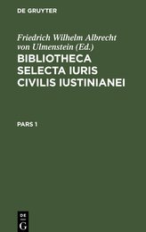 Bibliotheca Selecta Iuris Civilis Iustinianei, Pars 1, Bibliotheca Selecta Iuris Civilis Iustinianei Pars 1
