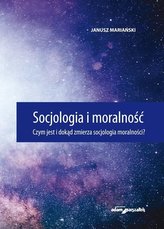Socjologia i moralność. Czym jest i dokąd zmierza socjologia moralności?