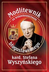 Modlitewnik za wstawiennictwem błogosławionego kard. Stefana Wyszyńskiego