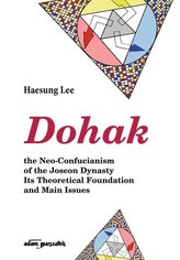 Dohak the Neo-Confucianism of the Joseon Dynasty Its Theoretical Foundation and Main Issues