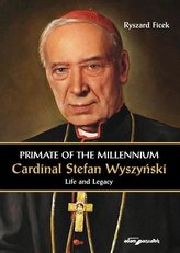 Primate of the Millennium Cardinal Stefan Wyszyński Life and Legacy