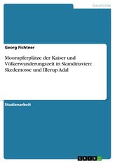 Mooropferplätze der Kaiser und Völkerwanderungszeit in Skandinavien: Skedemosse und Illerup Adal