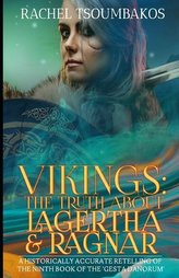 Vikings: The Truth About Lagertha and Ragnar: A historically accurate retelling of the ninth book of the \'Gesta Danorum\'