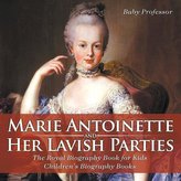 Marie Antoinette and Her Lavish Parties - The Royal Biography Book for Kids | Children\'s Biography Books