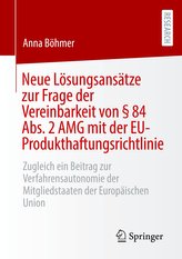 Neue Lösungsansätze zur Frage der Vereinbarkeit von § 84 Abs. 2 AMG mit der EU-Produkthaftungsrichtlinie