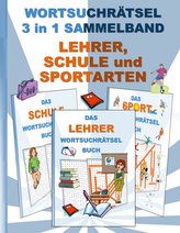 WORTSUCHRÄTSEL 3 in 1 SAMMELBAND LEHRER, SCHULE und SPORTARTEN