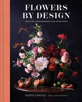 Flowers by Design: Floral Arrangements and Inspiration from the Creator of Tin Can Studios