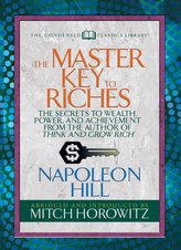 The Master Key to Riches (Condensed Classics): The Secrets to Wealth, Power, and Achievement from the Author of Think and Grow R