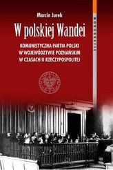 W polskiej Wandei Komunistyczna Partia Polski w województwie poznańskim w czasach II Rzeczypospolitej