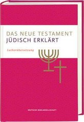 Das Neue Testament - jüdisch erklärt. Lutherübersetzung mit Kommentaren. Infos & Essays zum jüdischen Glauben und zur jüdischen