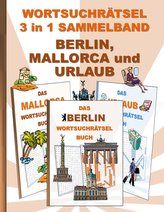 WORTSUCHRÄTSEL 3 in 1 SAMMELBAND BERLIN, MALLORCA und URLAUB