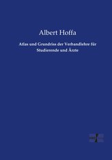 Atlas und Grundriss der Verbandlehre für Studierende und Ärzte