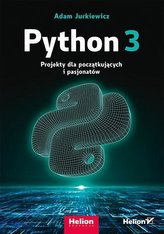 Python 3. Projekty dla początkujących i pasjonatów