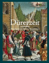 Dürerzeit. Österreich am Tor zur Renaissance