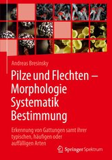 Pilze und Flechten - Morphologie, Systematik, Bestimmung