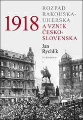 1918 - Rozpad Rakouska-Uherska a vznik Československa