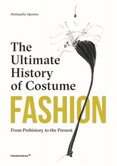 Fashion: The Ultimate History of Costume: From Prehistory to the Present Day