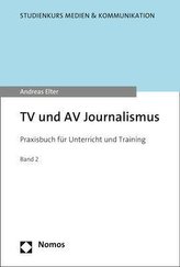 TV und AV Journalismus Band 2: Praxisbuch für Unterricht inf Training