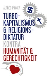 Turbokapitalismus & Religionsdiktatur kontra Humanität & Gerechtigkeit