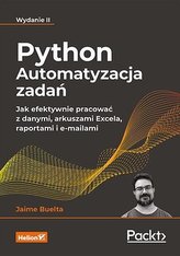 Python Automatyzacja zadań. Jak efektywnie pracować z danymi, arkuszami Excela, raportami i e-maila