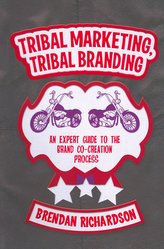 Tribal Marketing, Tribal Branding: An Expert Guide to the Brand Co-Creation Process