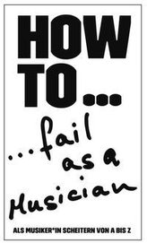 HOW TO... fail as a Musician