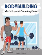 Bodybuilding Activity and Coloring Book: Amazing Kids Activity Books, Activity Books for Kids Over 120 Fun Activities Workbook,