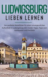 Ludwigsburg lieben lernen: Der perfekte Reiseführer für einen unvergesslichen Aufenthalt in Ludwigsburg inkl. Insider-Tipps, Tip