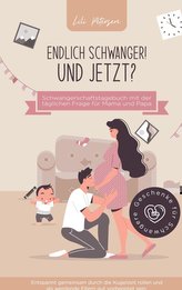 Endlich schwanger! Und jetzt? Schwangerschaftstagebuch mit der täglichen Frage für Mama und Papa. Entspannt gemeinsam durch die