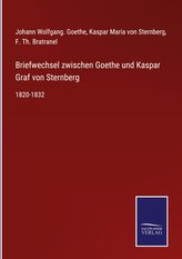 Briefwechsel zwischen Goethe und Kaspar Graf von Sternberg