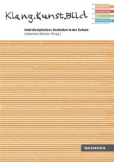 Klang.Kunst.BildInterdisziplinäres Gestalten in der Schule