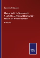 Musica: Archiv für Wissenschaft, Geschichte, Aesthetik und Literatur der heiligen und profanen Tonkunst