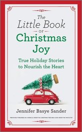 The Little Book of Christmas Joy: True Holiday Stories to Nourish the Heart