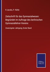 Zeitschrift für das Gymnasialwesen: Begründet im Auftrage des berlinischen Gymnasiallehrer-Vereins