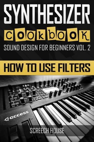 Synthesizer Cookbook: How to Use Filters
