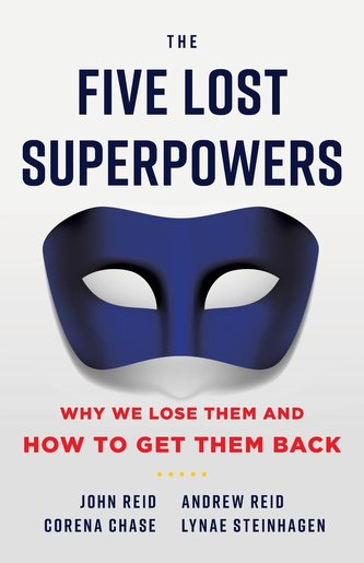 The Five Lost Superpowers: Why We Lose Them and How to Get Them Back