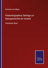 Palaeontographica: Beiträge zur Naturgeschichte der Vorwelt