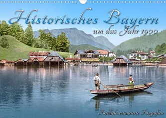 Das schöne Bayern um das Jahr 1900 - Fotos neu restauriert und detailcoloriert (Wandkalender 2022 DIN A3 quer)