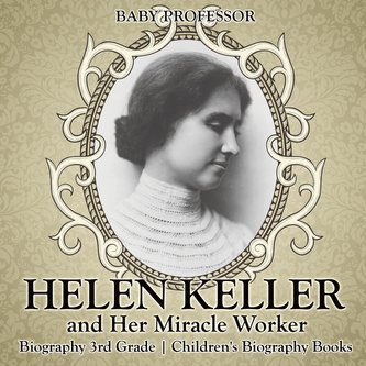 Helen Keller and Her Miracle Worker - Biography 3rd Grade | Children's Biography Books