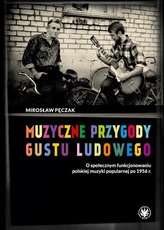 Muzyczne przygody gustu ludowego O społecznym funkcjonowaniu polskiej muzyki popularnej po 1956 r.