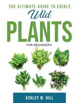 The Ultimate Guide to Edible Wild Plants