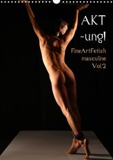 AKT-ung! FineArtFetish masculine Vol.2 (Wandkalender 2022 DIN A3 hoch)