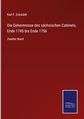 Die Geheimnisse des sächsischen Cabinets, Ende 1745 bis Ende 1756
